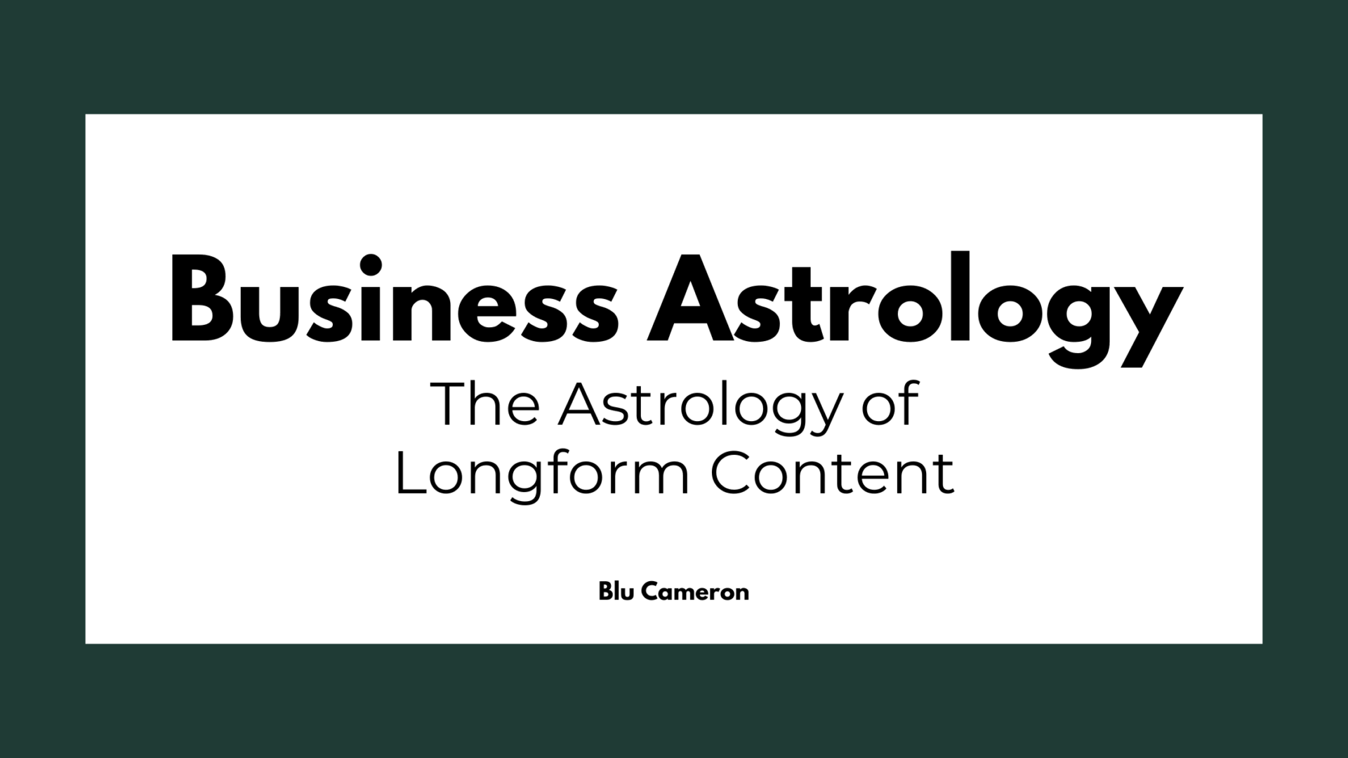 Black text against a white and green background reads: "Business Astrology, The Astrology of Longform Content, Blu Cameron"