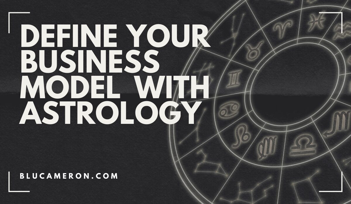 Image is of a natal birth chart wheel featuring houses and sign glyphs. In front of it, white text reads: "Define Your Business Model with Astrology, blucameron.com"