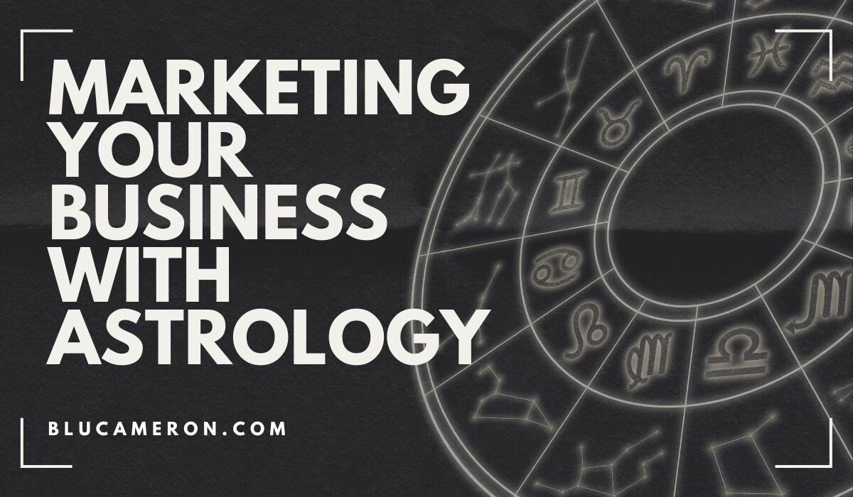 Image is of a natal birth chart wheel featuring houses and sign glyphs. In front of it, white text reads: "Marketing Your Business with Astrology, blucameron.com" for the Marketing with Astrology blog post.