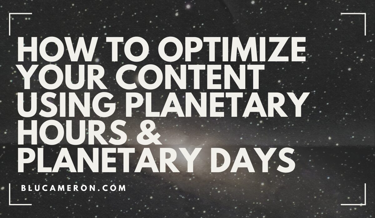 Image is of a white solar system in space in front of a dark background. In front of it, white text reads: "How to Optimize Your Content Using Planetary Hours & Planetary Days, blucameron.com"