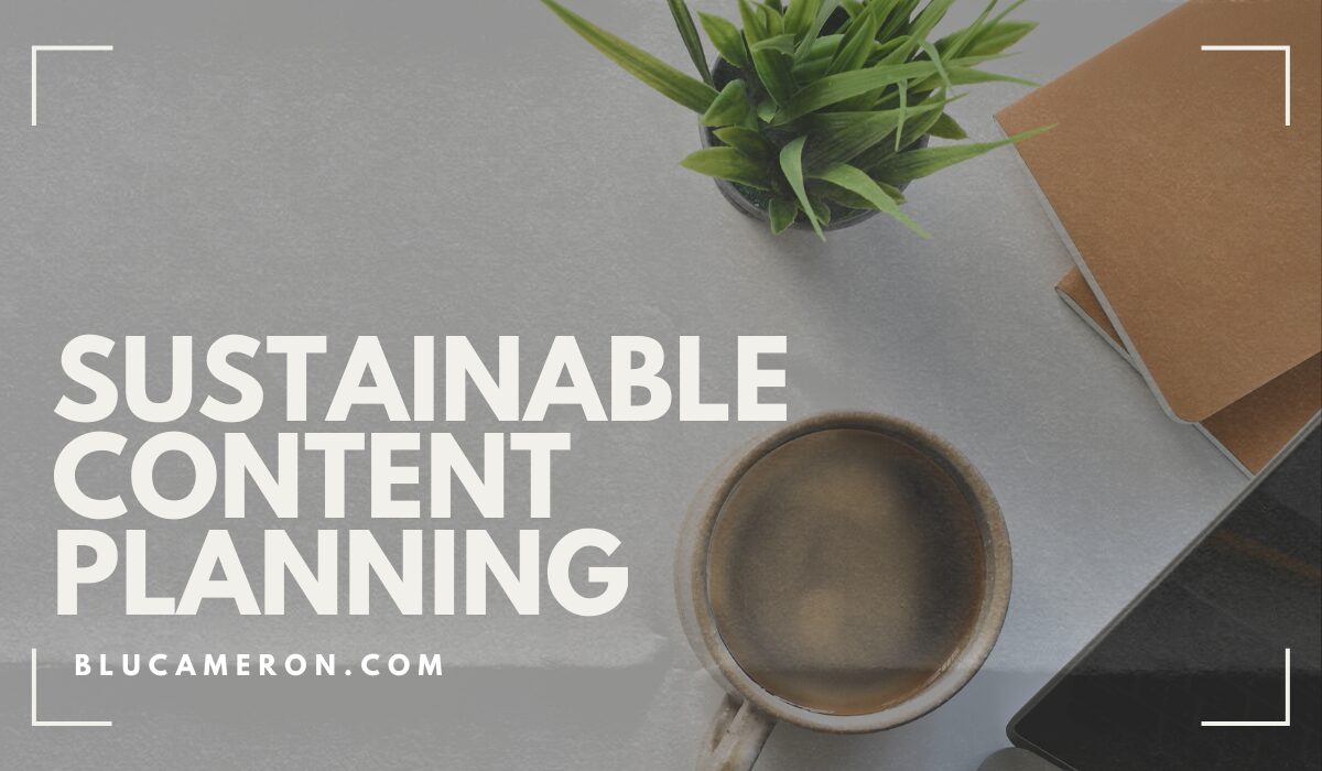 Image of a white mug of coffee, a small green plant and a orange notebook. White text in front of the image reads "Sustainable Content Planning, Blu Cameron"