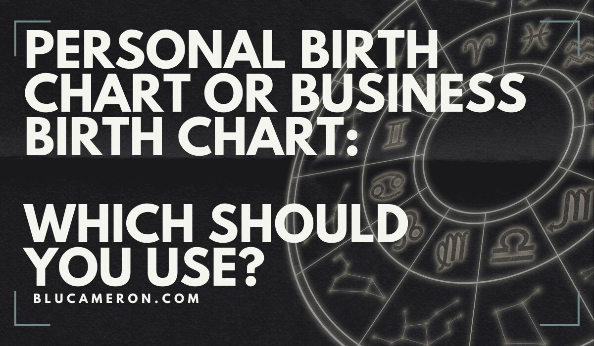 Image is of a natal birth chart wheel featuring houses and sign glyphs. In front of it, white text reads: "Personal Birth Chart or Business Birth Chart: Which Should You Use?, blucameron.com".