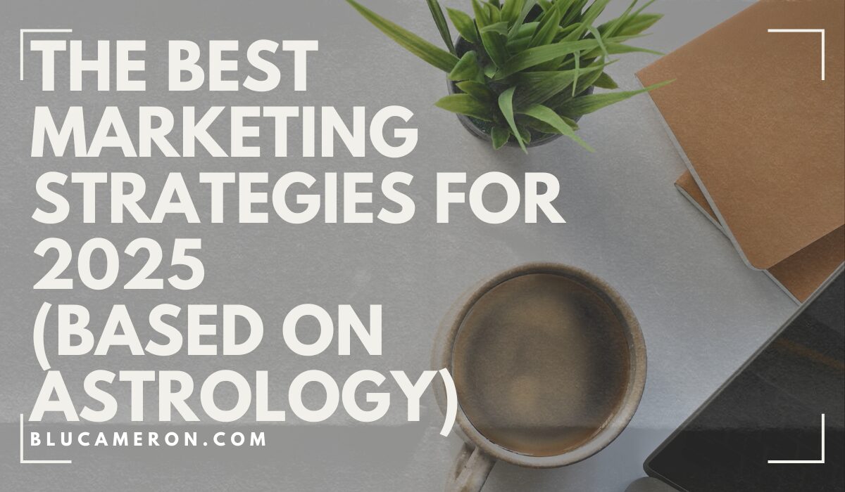 Image of a white mug of coffee, a small green plant and a orange notebook. White text in front of the image reads "The Best Marketing Strategies for 2025 (Based on Astrology), Blu Cameron"