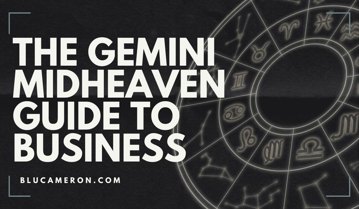 Image is of a natal birth chart wheel featuring houses and sign glyphs. In front of it, white text reads: "The Gemini Midheaven Guide to Business, blucameron.com".